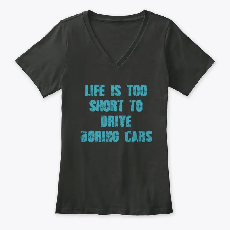 Life Is Too Short To Drive Boring Cars..